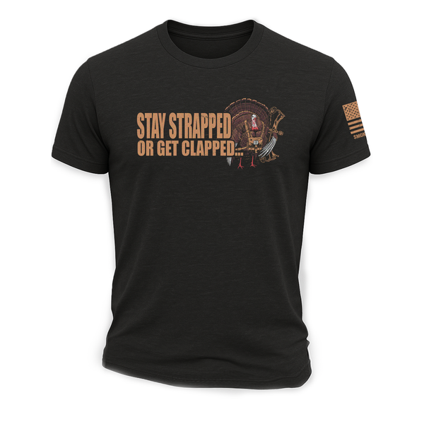 "Stay Strapped or Get Clapped" Turkey Tee