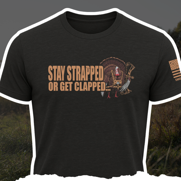 "Stay Strapped or Get Clapped" Turkey Tee